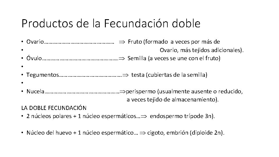 Productos de la Fecundación doble • Ovario…………………… Fruto (formado a veces por más de