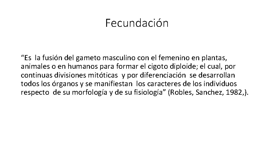 Fecundación “Es la fusión del gameto masculino con el femenino en plantas, animales o