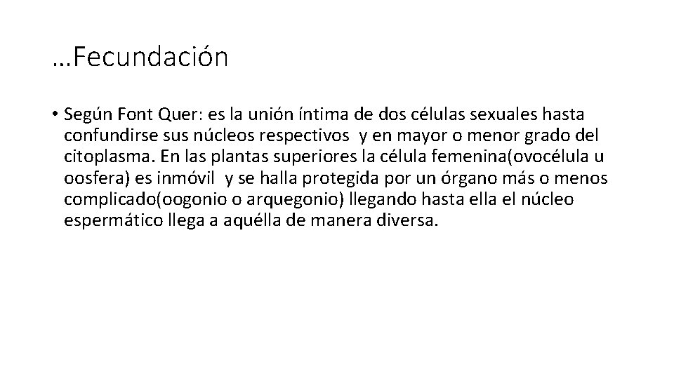 …Fecundación • Según Font Quer: es la unión íntima de dos células sexuales hasta