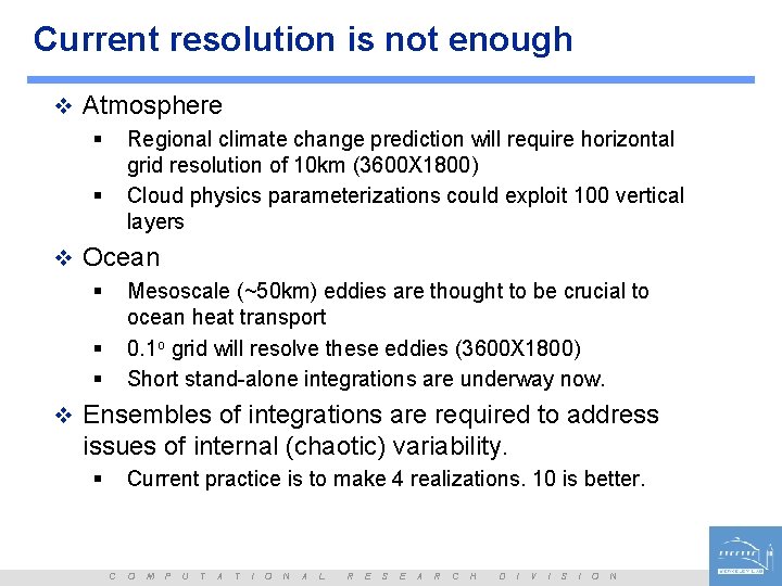 Current resolution is not enough v Atmosphere § Regional climate change prediction will require