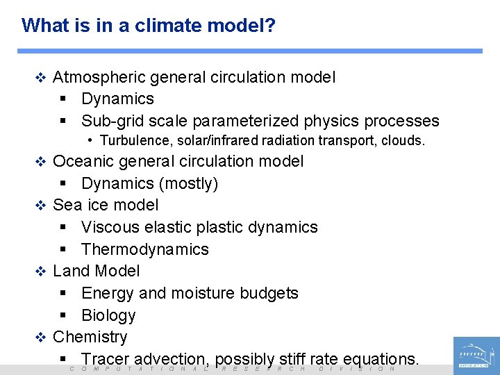 What is in a climate model? v Atmospheric general circulation model § Dynamics §