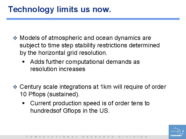 Technology limits us now. v Models of atmospheric and ocean dynamics are subject to