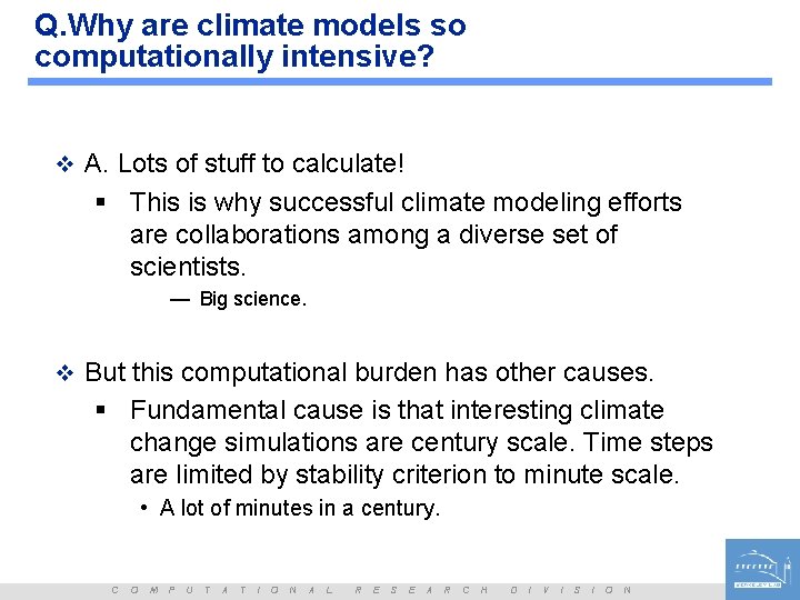 Q. Why are climate models so computationally intensive? v A. Lots of stuff to