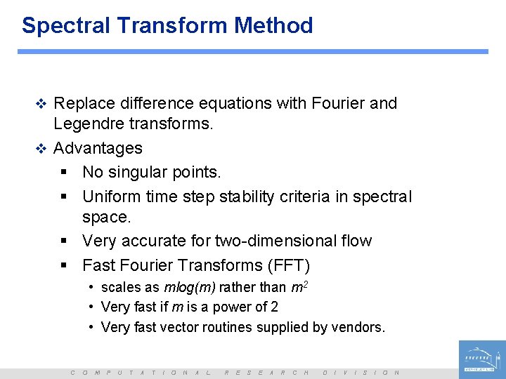 Spectral Transform Method v Replace difference equations with Fourier and Legendre transforms. v Advantages