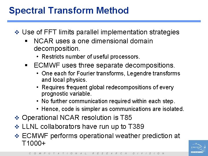 Spectral Transform Method v Use of FFT limits parallel implementation strategies § NCAR uses