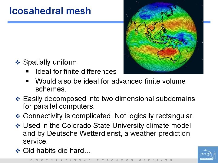 Icosahedral mesh v Spatially uniform v v § Ideal for finite differences § Would