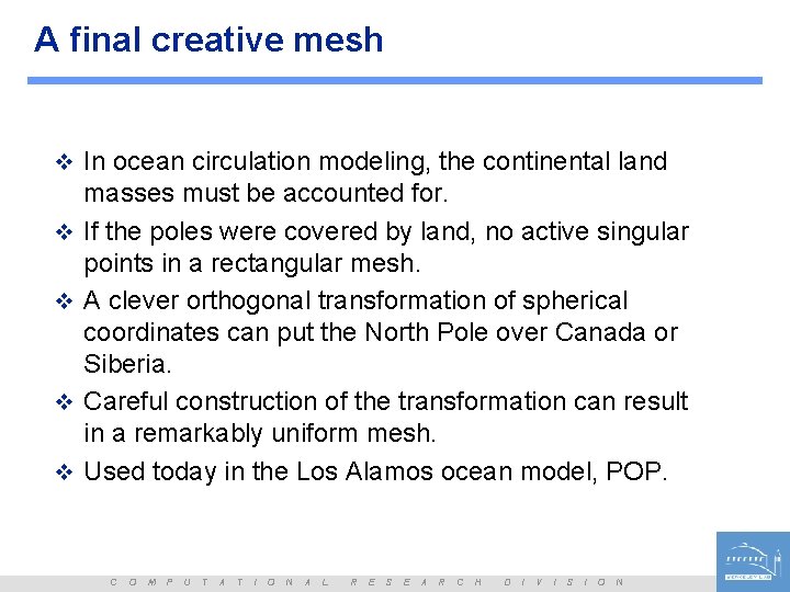 A final creative mesh v In ocean circulation modeling, the continental land v v