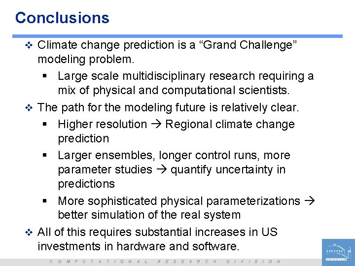Conclusions v Climate change prediction is a “Grand Challenge” modeling problem. § Large scale
