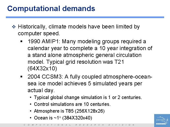 Computational demands v Historically, climate models have been limited by computer speed. § 1990