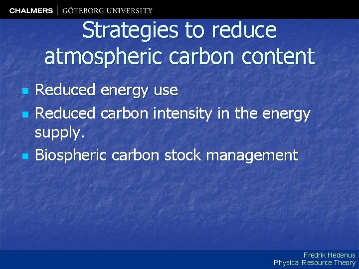 Strategies to reduce atmospheric carbon content n n n Reduced energy use Reduced carbon