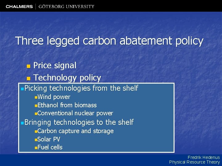 Three legged carbon abatement policy Price signal n Technology policy n. Picking technologies from