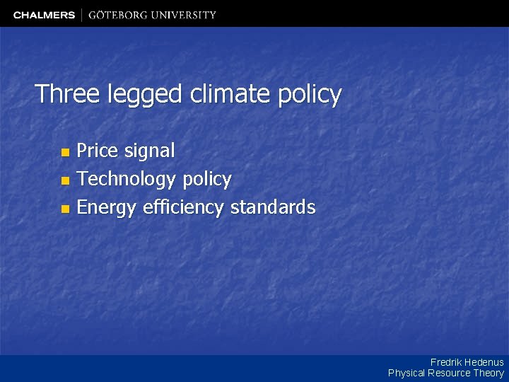 Three legged climate policy Price signal n Technology policy n Energy efficiency standards n