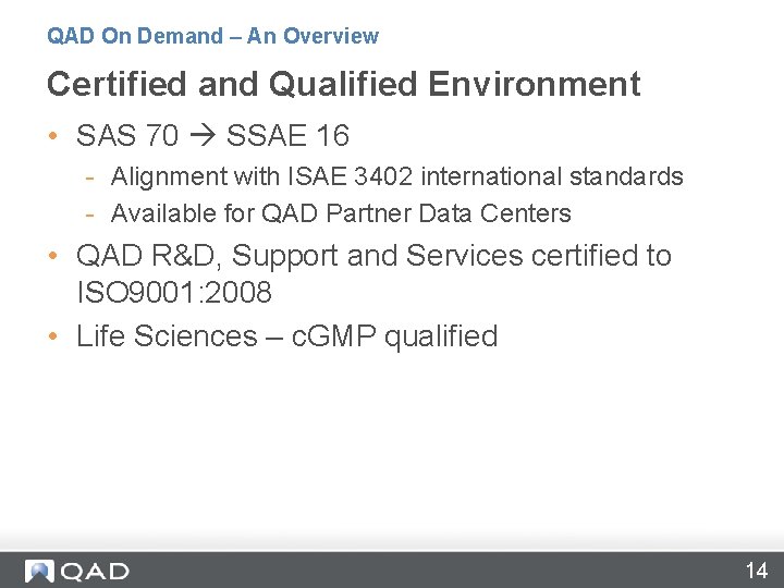 QAD On Demand – An Overview Certified and Qualified Environment • SAS 70 SSAE