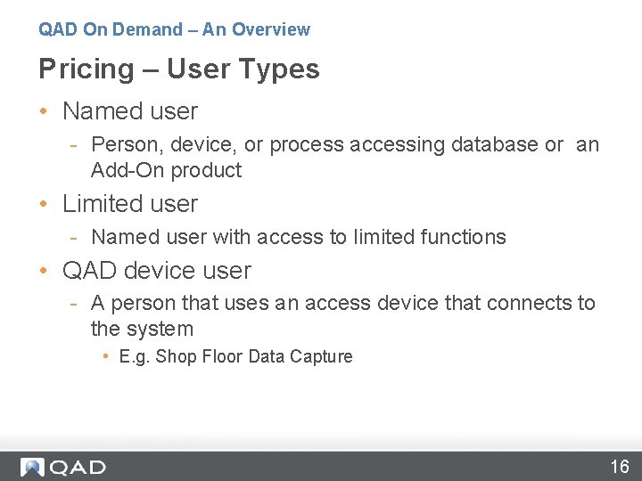 QAD On Demand – An Overview Pricing – User Types • Named user -