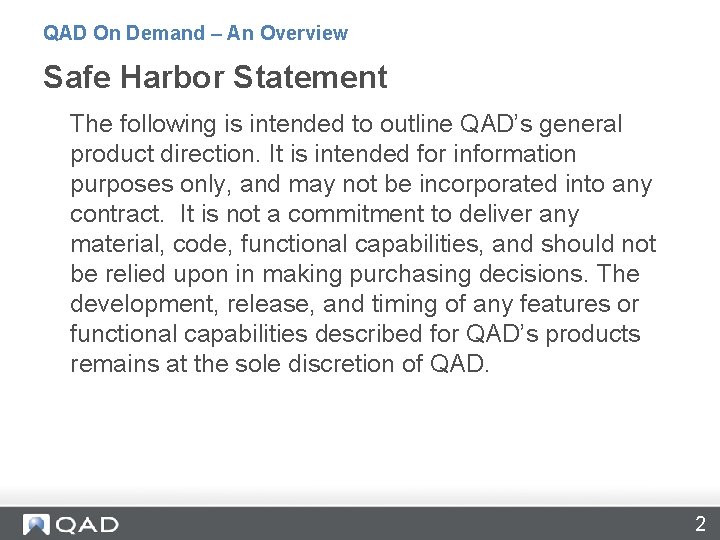 QAD On Demand – An Overview Safe Harbor Statement The following is intended to