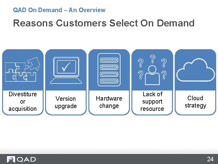 QAD On Demand – An Overview Reasons Customers Select On Demand Divestiture or acquisition