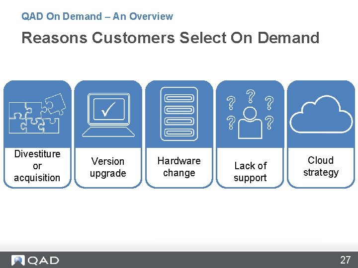 QAD On Demand – An Overview Reasons Customers Select On Demand Divestiture or acquisition