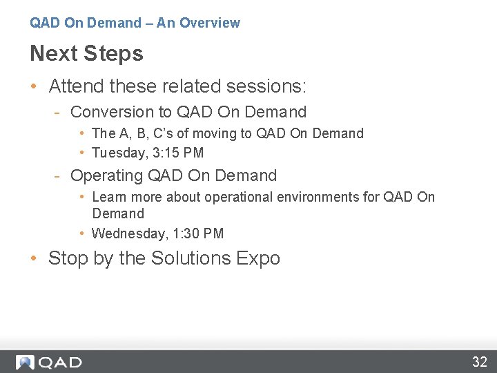 QAD On Demand – An Overview Next Steps • Attend these related sessions: -