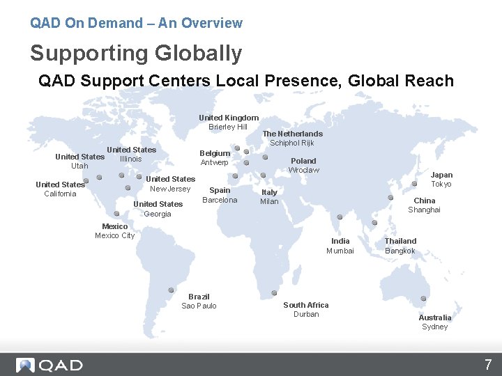 QAD On Demand – An Overview Supporting Globally QAD Support Centers Local Presence, Global