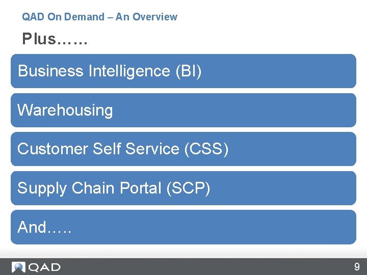 QAD On Demand – An Overview Plus…… Business Intelligence (BI) Warehousing Customer Self Service