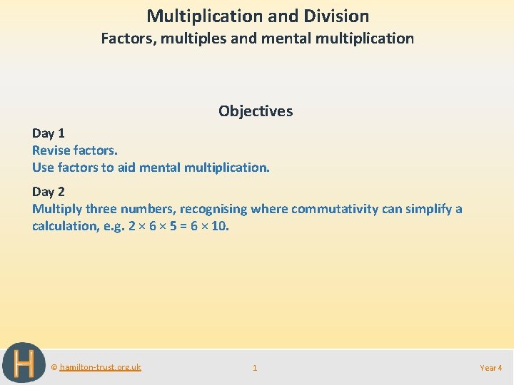 Multiplication and Division Factors, multiples and mental multiplication Objectives Day 1 Revise factors. Use