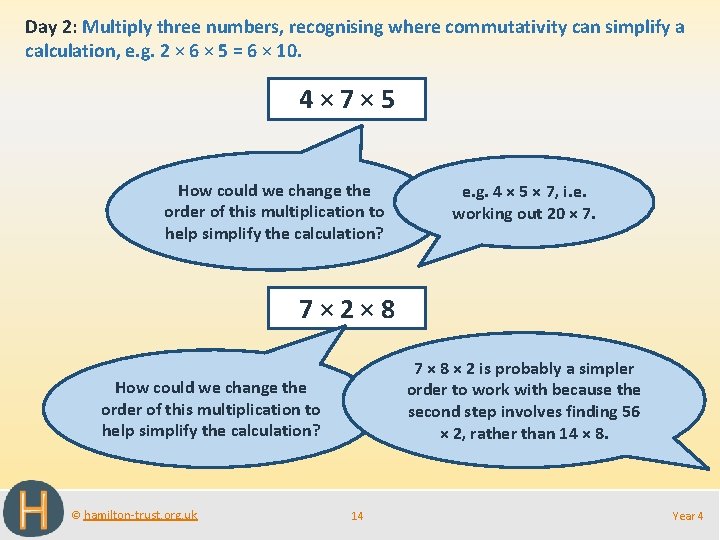 Day 2: Multiply three numbers, recognising where commutativity can simplify a calculation, e. g.