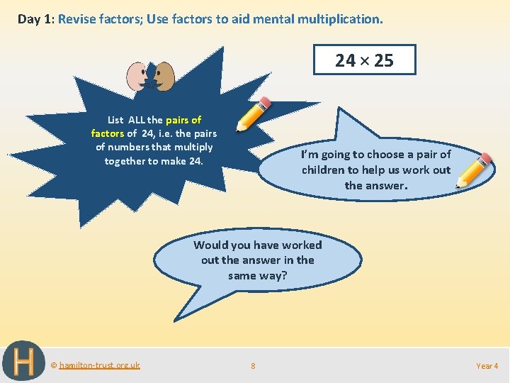 Day 1: Revise factors; Use factors to aid mental multiplication. 24 × 25 List