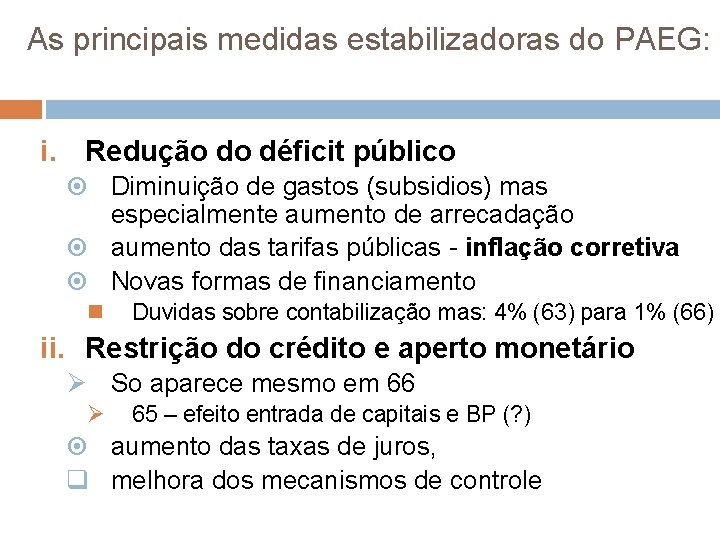 As principais medidas estabilizadoras do PAEG: i. Redução do déficit público Diminuição de gastos