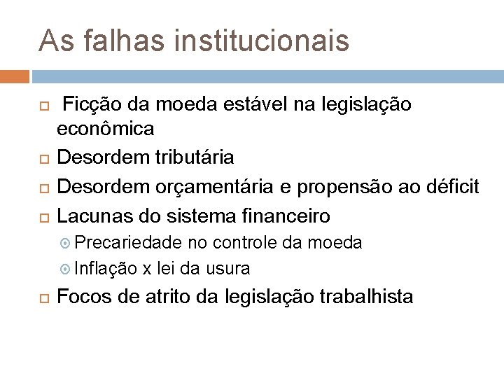 As falhas institucionais Ficção da moeda estável na legislação econômica Desordem tributária Desordem orçamentária