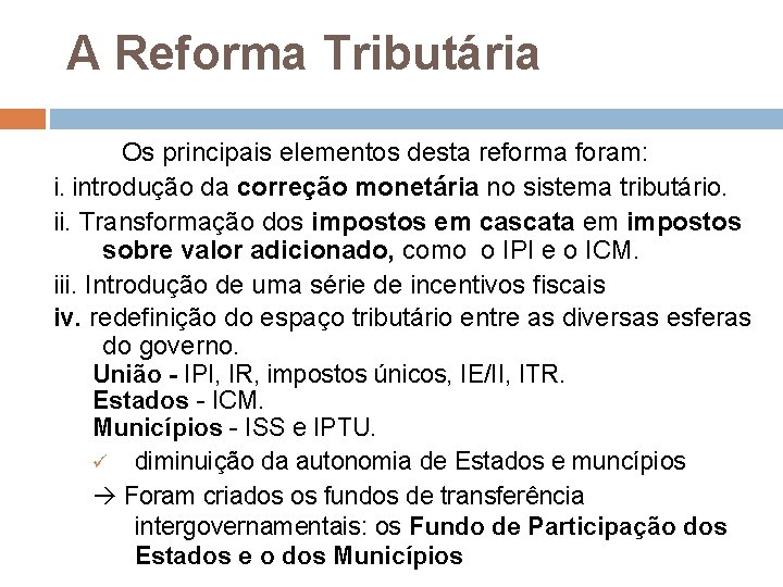 A Reforma Tributária Os principais elementos desta reforma foram: i. introdução da correção monetária