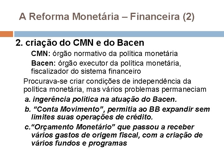 A Reforma Monetária – Financeira (2) 2. criação do CMN e do Bacen CMN: