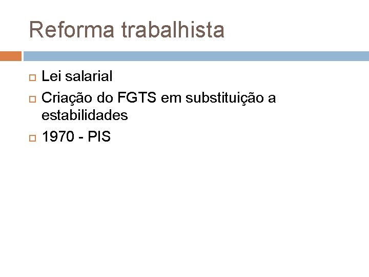 Reforma trabalhista Lei salarial Criação do FGTS em substituição a estabilidades 1970 - PIS