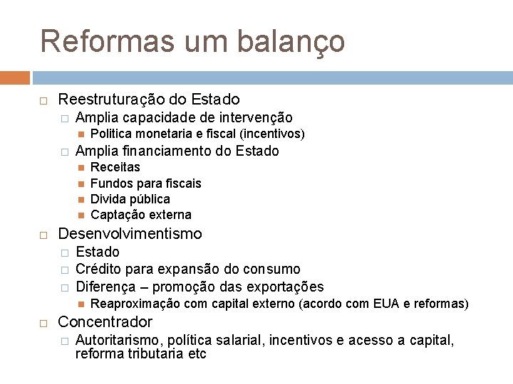 Reformas um balanço Reestruturação do Estado � Amplia capacidade de intervenção � Amplia financiamento