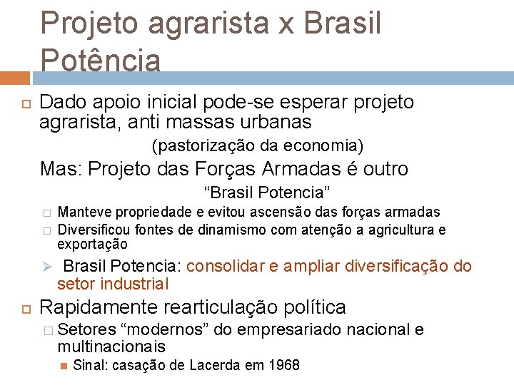 Projeto agrarista x Brasil Potência Dado apoio inicial pode-se esperar projeto agrarista, anti massas