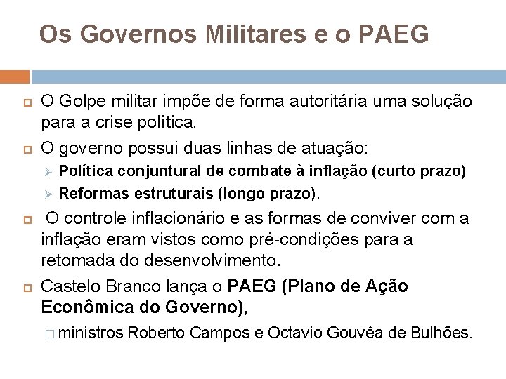 Os Governos Militares e o PAEG O Golpe militar impõe de forma autoritária uma Os Governos Militares e o PAEG O Golpe militar impõe de forma autoritária uma