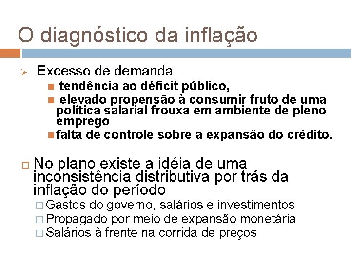 O diagnóstico da inflação Ø Excesso de demanda tendência ao déficit público, elevado propensão