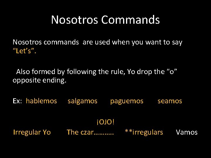 Nosotros Commands Nosotros commands are used when you want to say “Let’s”. Also formed Nosotros Commands Nosotros commands are used when you want to say “Let’s”. Also formed