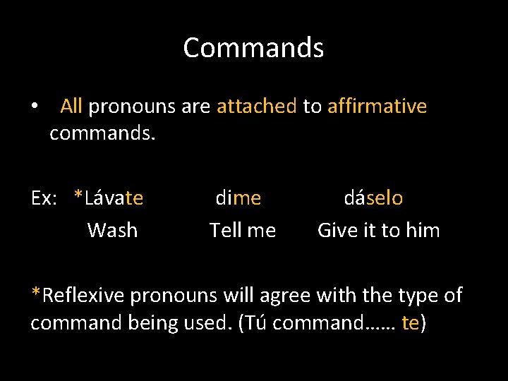 Commands • All pronouns are attached to affirmative commands. Ex: *Lávate Wash dime Tell