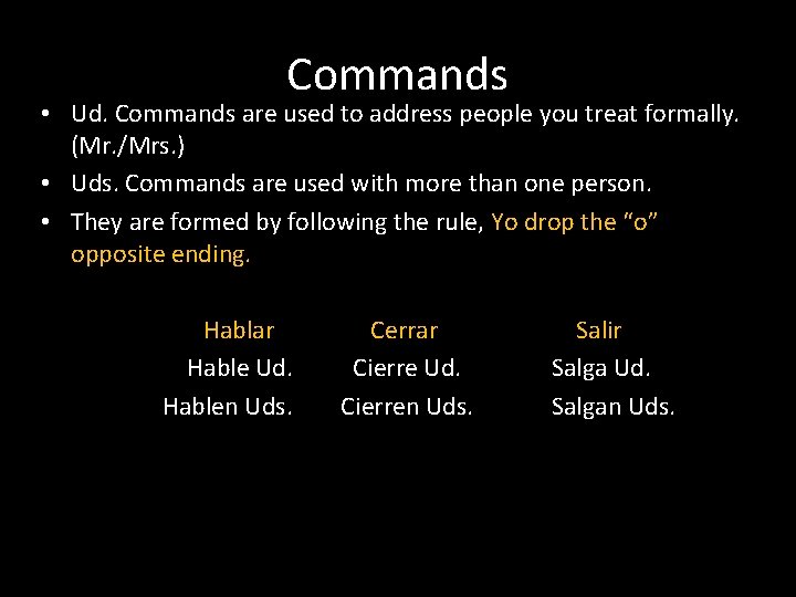 Commands • Ud. Commands are used to address people you treat formally. (Mr. /Mrs.