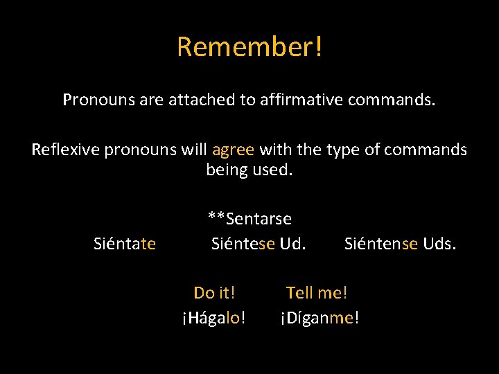 Remember! Pronouns are attached to affirmative commands. Reflexive pronouns will agree with the type