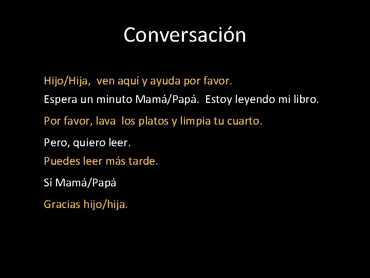 Conversación Hijo/Hija, ven aquí y ayuda por favor. Espera un minuto Mamá/Papá. Estoy leyendo