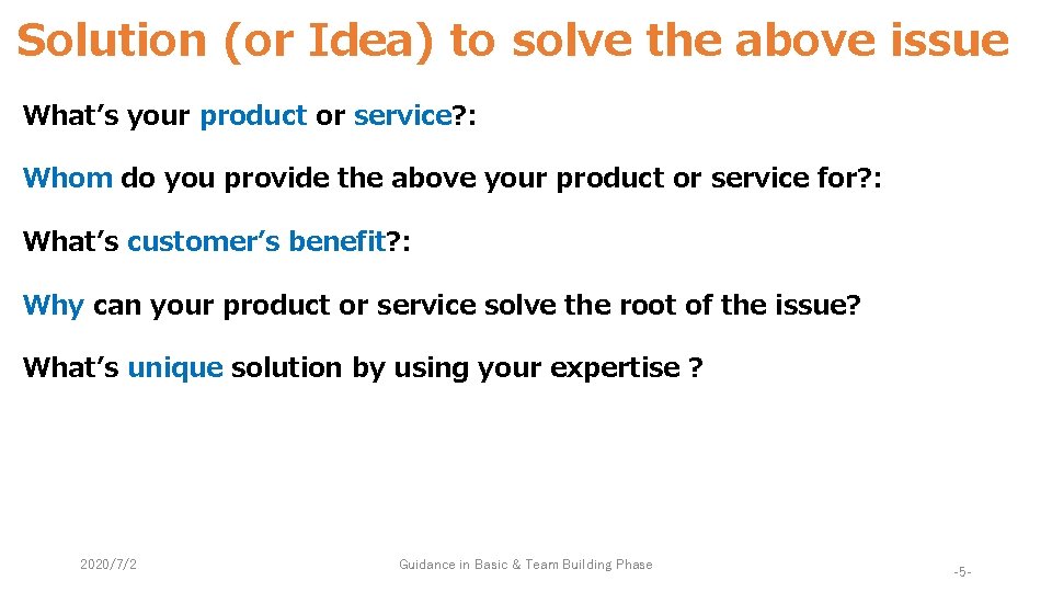 Solution (or Idea) to solve the above issue What’s your product or service? :