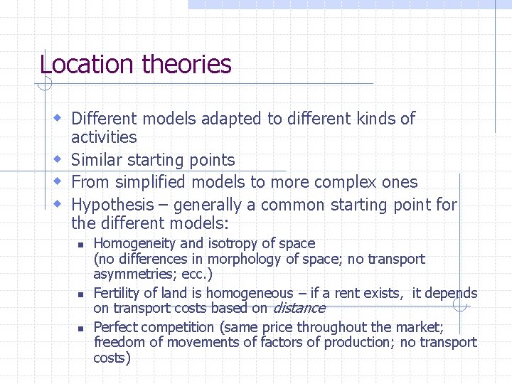 Location theories w Different models adapted to different kinds of activities w Similar starting