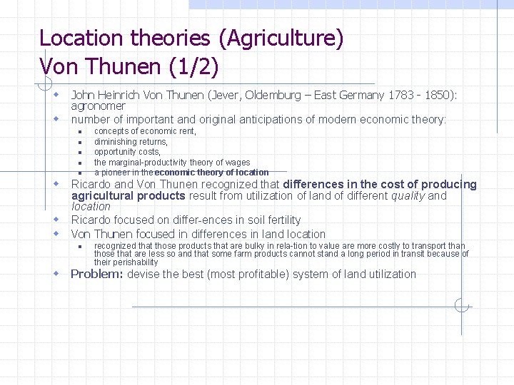 Location theories (Agriculture) Von Thunen (1/2) w John Heinrich Von Thunen (Jever, Oldemburg –