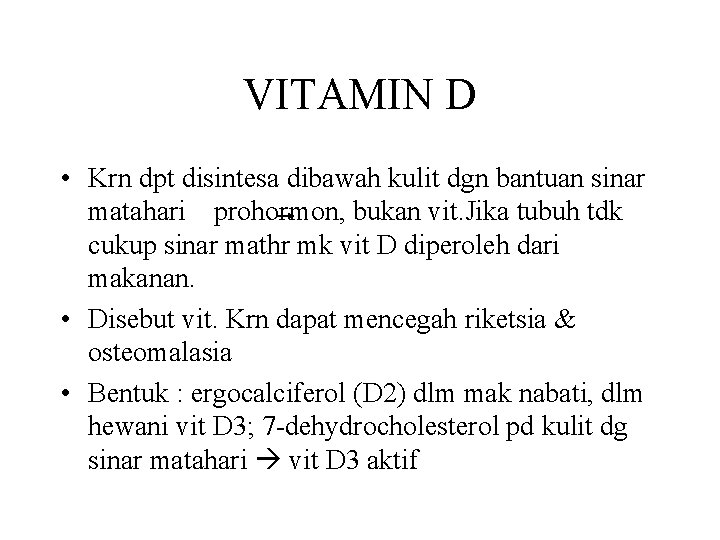 VITAMIN D • Krn dpt disintesa dibawah kulit dgn bantuan sinar matahari prohormon, bukan