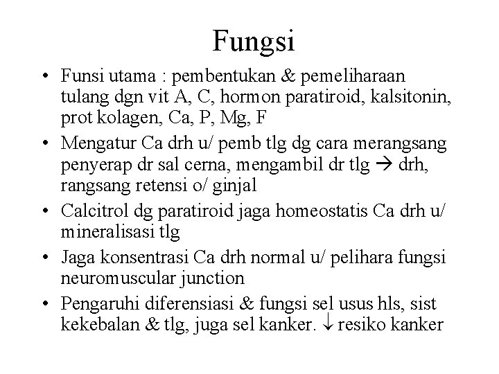 Fungsi • Funsi utama : pembentukan & pemeliharaan tulang dgn vit A, C, hormon