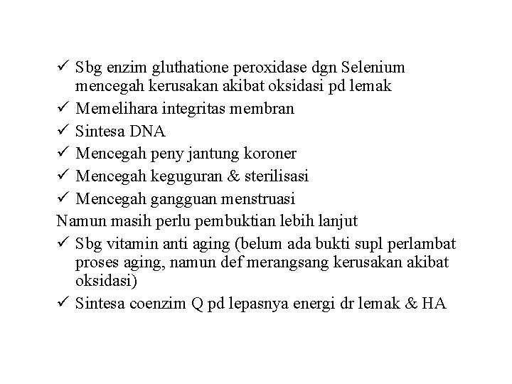 ü Sbg enzim gluthatione peroxidase dgn Selenium mencegah kerusakan akibat oksidasi pd lemak ü