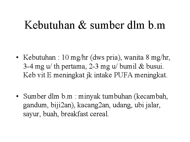 Kebutuhan & sumber dlm b. m • Kebutuhan : 10 mg/hr (dws pria), wanita