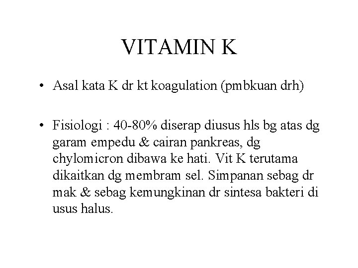 VITAMIN K • Asal kata K dr kt koagulation (pmbkuan drh) • Fisiologi :