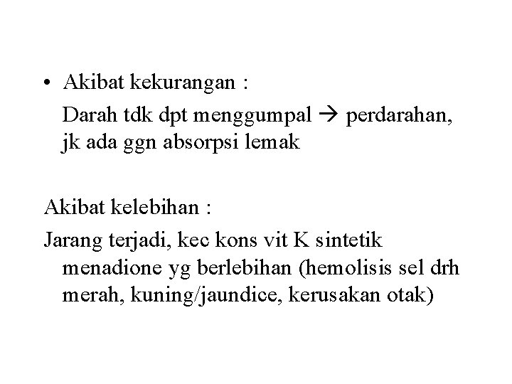  • Akibat kekurangan : Darah tdk dpt menggumpal perdarahan, jk ada ggn absorpsi